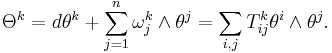 \Theta^k = d\theta^k %2B \sum_{j=1}^n\omega^k_j\wedge\theta^j = \sum_{i,j}T_{ij}^k \theta^i\wedge\theta^j.