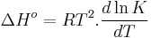   {\Delta H^o} = {RT^2}.\frac{d \ln K}{dT} 