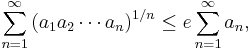  \sum_{n=1}^\infty \left(a_1 a_2 \cdots a_n\right)^{1/n} \le e \sum_{n=1}^\infty a_n,