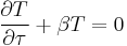 
\frac{\partial T}{\partial \tau} %2B \beta T = 0
