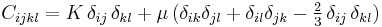  C_{ijkl}
=  K \, \delta_{ij}\, \delta_{kl}
%2B\mu\, (\delta_{ik}\delta_{jl}%2B\delta_{il}\delta_{jk}-\textstyle{\frac{2}{3}}\, \delta_{ij}\,\delta_{kl})
\,\!