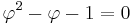 {\varphi}^2 - \varphi - 1 = 0