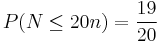 P(N \leq 20n) = \frac{19}{20}