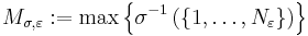  M_{\sigma,\varepsilon}:= \max \left\{  \sigma^{-1}\left(\{ 1,\dots,N_\varepsilon \}\right) \right\}