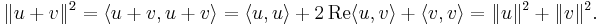 \|u %2B v\|^2 = \langle u %2B v, u %2B v \rangle = \langle u, u \rangle %2B 2 \, \mathrm{Re} \langle u, v \rangle %2B \langle v, v \rangle= \|u\|^2 %2B \|v\|^2.