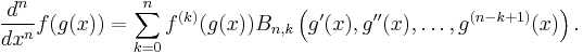 {d^n \over dx^n} f(g(x)) = \sum_{k=0}^n f^{(k)}(g(x)) B_{n,k}\left(g'(x),g''(x),\dots,g^{(n-k%2B1)}(x)\right).