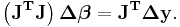 \mathbf{\left(J^TJ\right)\Delta \boldsymbol \beta=J^T\Delta y}.\,