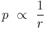  p \ \propto \ \frac{1}{r} \, 