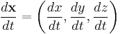 \frac{d \mathbf x}{d t} = \left(\frac{d x}{d t}, \frac{d y}{d t}, \frac{d z}{d t}\right)