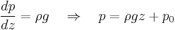 \frac{d p}{d z} = \rho g \quad \Rightarrow \quad p = \rho g z %2B p_0