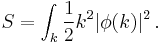 
S = \int_k {1\over 2} k^2 |\phi(k)|^2\,.
