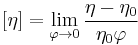 
\left[ \eta \right] = \lim_{\varphi \rightarrow 0} \frac{\eta - \eta_{0}}{\eta_{0}\varphi}
