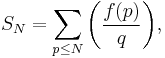  S_{N} = \sum\limits_{p\le N}\biggl(\frac{f(p)}{q}\biggr), 