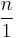 \frac{n}{1}