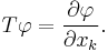 T\varphi = \frac{\partial\varphi}{\partial x_k}.