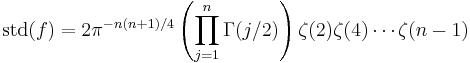 \operatorname{std}(f) = 2\pi^{-n(n%2B1)/4}\left(\prod_{j=1}^n\Gamma(j/2)\right) \zeta(2)\zeta(4)\cdots \zeta(n-1)