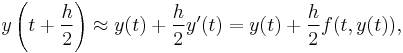 y\left(t %2B \frac{h}{2}\right) \approx y(t) %2B \frac{h}{2}y'(t)=y(t) %2B \frac{h}{2}f(t, y(t)),