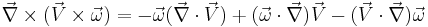 \vec \nabla \times (\vec V \times \vec \omega ) = -\vec \omega (\vec \nabla \cdot \vec V) %2B (\vec \omega \cdot \vec \nabla ) \vec V - (\vec V \cdot \vec \nabla) \vec \omega 