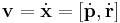 \mathbf{v} = \dot{\mathbf{x}} = \left[ \dot{\mathbf{p}}, \dot{\mathbf{r}} \right]