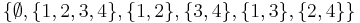 \{\emptyset, \{1,2,3,4\}, \{1,2\}, \{3,4\}, \{1,3\}, \{2,4\}\}