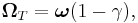  \boldsymbol{\Omega}_T = \boldsymbol{\omega} (1 - \gamma),