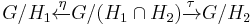 G/H_1\xleftarrow{\eta} G/(H_1\cap H_2) \xrightarrow{\tau} G/H_2