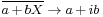 \scriptstyle \overline{a \,%2B\, bX} \;\rightarrow\; a \,%2B\, ib