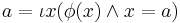 a = \iota x (\phi (x) \land x=a)