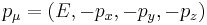  p_{\mu} = \left(E, -p_x, -p_y, -p_z \right) \,