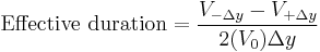 \text{Effective duration} = \frac {V_{-\Delta y}-V_{%2B\Delta y}}{2(V_0)\Delta y} 