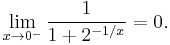 \lim_{x \rarr 0^-}{1 \over 1 %2B 2^{-1/x}} = 0.