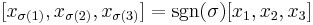 [x_{\sigma(1)}, x_{\sigma(2)}, x_{\sigma(3)}] = \sgn(\sigma)[x_1,x_2,x_3]