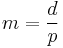 m = \frac{d}{p}\;