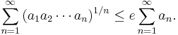  \sum_{n=1}^\infty \left(a_1 a_2 \cdots a_n\right)^{1/n} \le e \sum_{n=1}^\infty a_n.