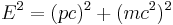 E^2 = (pc)^2 %2B (mc^2)^2 \,\!