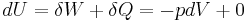 dU = \delta W %2B \delta Q = -pdV %2B 0\,\!