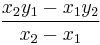 \frac {x_2y_1 - x_1y_2} {x_2-x_1}