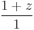 \frac{1 %2B z}{1}