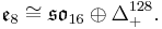 \mathfrak e_8\cong \mathfrak{so}_{16}\oplus \Delta_%2B^{128}.