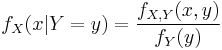 f_X(x|Y=y) = \frac{f_{X,Y}(x,y)}{f_Y(y)} 