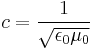 c=\frac{1}{\sqrt{\epsilon_0\mu_0}} 