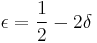 \epsilon = \frac{1}{2} - 2\delta