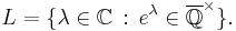 L=\{\lambda\in\mathbb{C}\,:\,e^\lambda\in\overline{\mathbb{Q}}^\times\}.