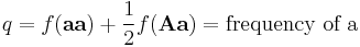 q=f(\mathbf{aa})%2B \frac{1}{2}f(\mathbf{Aa})= \mbox{frequency of a}