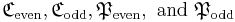 
\mathfrak{C}_\operatorname{even},
\mathfrak{C}_\operatorname{odd},
\mathfrak{P}_\operatorname{even},
\mbox{ and }
\mathfrak{P}_\operatorname{odd}
