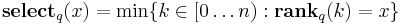 \mathbf{select}_q(x)= \min \{k \in [0 \dots n)�: \mathbf{rank}_q(k) = x\}