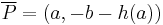 \overline{P} = (a, -b-h(a))