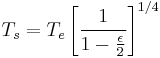 
T_s= T_e \left[ \frac{1}{1-{\epsilon \over 2}} \right]^{1/4}
