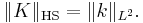 \Vert K \Vert_\mathrm{HS} = \Vert k \Vert_{L^2}.