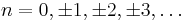 n = 0,\pm 1,\pm 2,\pm 3, \ldots